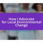 How I Advocate for Local Environmental Change