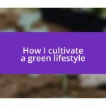 How I cultivate a green lifestyle