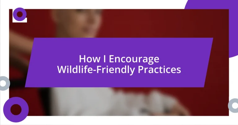 How I Encourage Wildlife-Friendly Practices