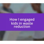 How I engaged kids in waste reduction