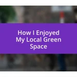 How I Enjoyed My Local Green Space