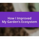 How I Improved My Garden’s Ecosystem