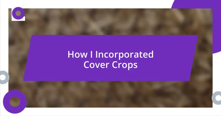 How I Incorporated Cover Crops