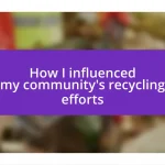 How I influenced my community’s recycling efforts