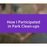 How I Participated in Park Clean-ups