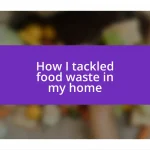 How I tackled food waste in my home