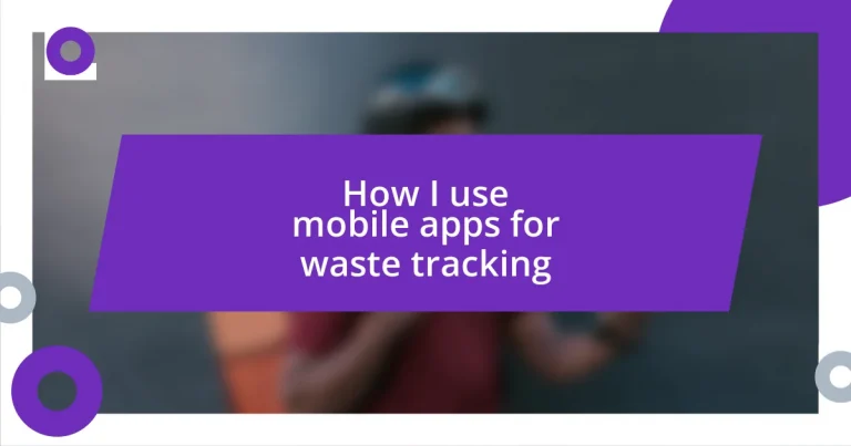 How I use mobile apps for waste tracking