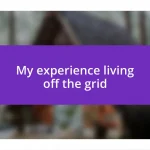 My experience living off the grid