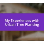 My Experiences with Urban Tree Planting