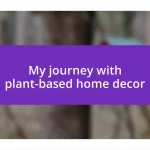 My journey with plant-based home decor