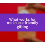 What works for me in eco-friendly gifting