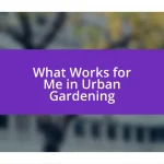 What Works for Me in Urban Gardening